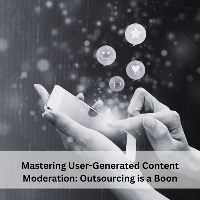 Mastering User-Generated Content Moderation Outsourcing is a Boon